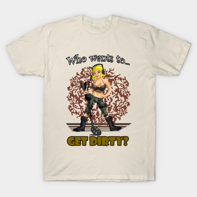 Metal Detecting T-shirt, Who Wants To Get Dirty? T-Shirt by FreddyK